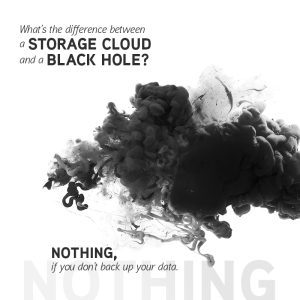 image: difference between storage cloud and a black hole: nothing if you don't have a backup